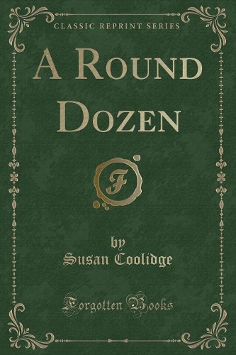A Round Dozen (Classic Reprint): (English)