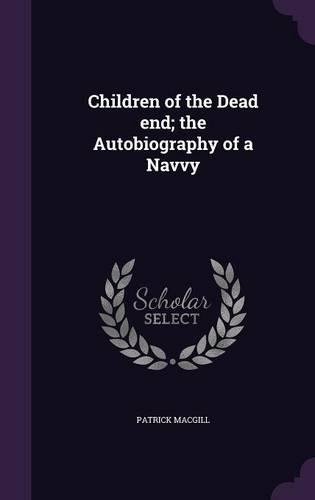 Children of the Dead end; the Autobiography of a Navvy