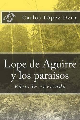 Lope de Aguirre y los paraísos soñados / revisado