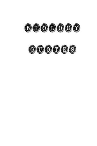 Biology Quotes: Biology, quotes, quotations, famous quotes(English)