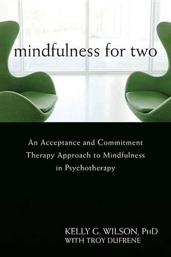Mindfulness for Two: An Acceptance and Commitment Therapy Approach to Mindfulness in Psychotherapy