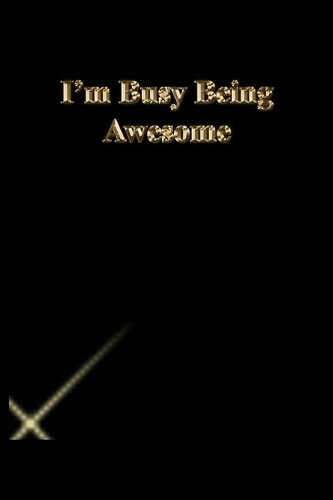 I'm Busy Being Awesome