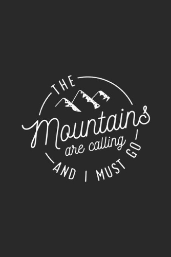 The Mountains Are Calling and I Must Go