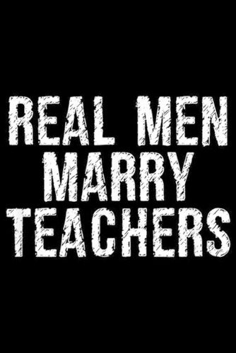 Real Men Marry Teachers