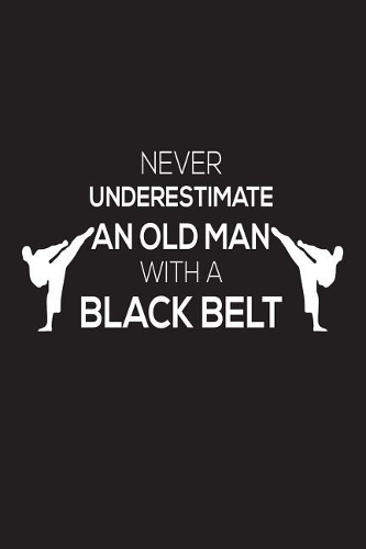 Never Underestimate an Old Man with a Black Belt