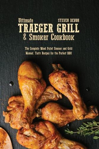 Ultimate Traeger Grill & Smoker Cookbook