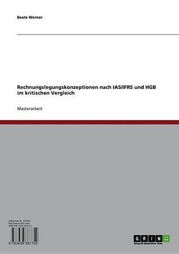 Rechnungslegungskonzeptionen Nach IAS/Ifrs Und Hgb Im Kritischen Vergleich