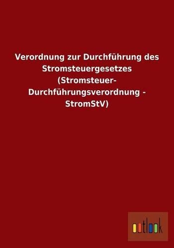 Verordnung zur Durchführung des Stromsteuergesetzes (Stromsteuer- Durchführungsverordnung - StromStV): (German)