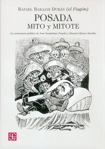 Posada: Mito y Mitote: La Caricatura Politica de Jose Guadalupe Posada y Manuel Alfonso Manilla(Tezontle)