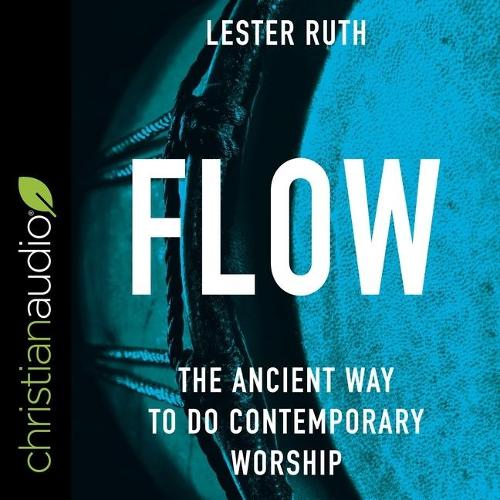 Flow Lib/E: The Ancient Way to Do Contemporary Worship