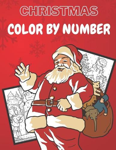 Christmas Color By Number: Fun Christmas Coloring Book to Gift for Toddlers & Kids - Pages to Color By Number with Santa Claus, Reindeer, Snowmen & More!