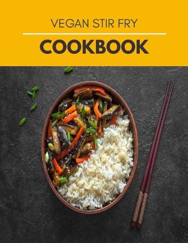 Vegan Stir Fry Cookbook: Easy & Simple Chinese, Gluten Free Low Cholesterol - Quick Stir-Fry, Dim Sum, and Other Restaurant