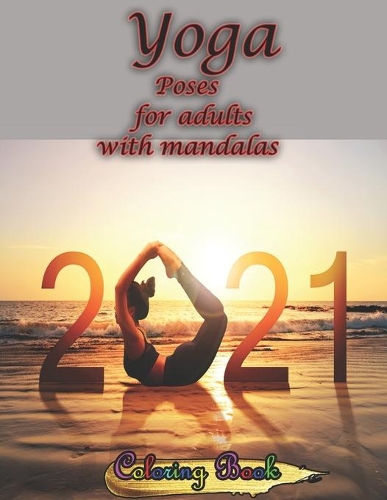 Yoga Poses for adults with mandalas Coloring Book: Funny, Hilarious, Snarky Adult Coloring Book For Yoga Lover Stress Relief And Relaxation