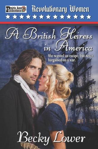 A British Heiress in America: (1 Revolutionary Women)