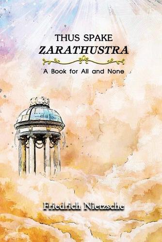 Thus Spake Zarathustra: A Book for All and None: Annotated