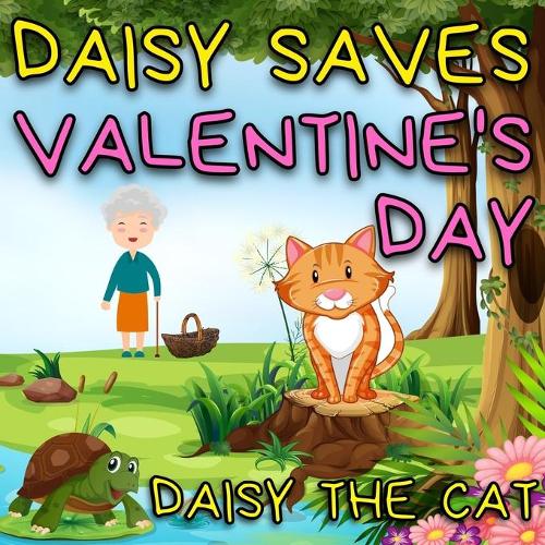 Daisy Saves Valentine's Day: Daisy The Cat a Short Story for Kids about Friendship, Valentine's Day Story for Kids ages 4-8