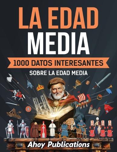 La Edad Media: 1000 datos interesantes sobre la Edad Media