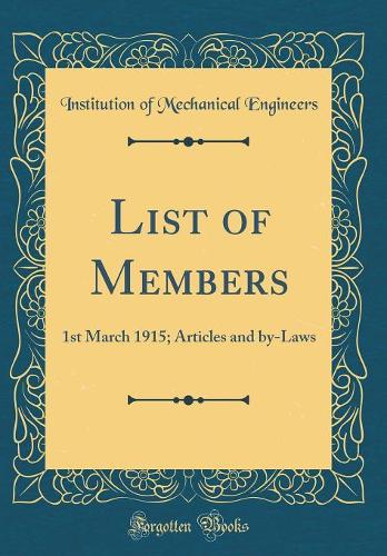 List of Members: 1st March 1915; Articles and by-Laws (Classic Reprint)
