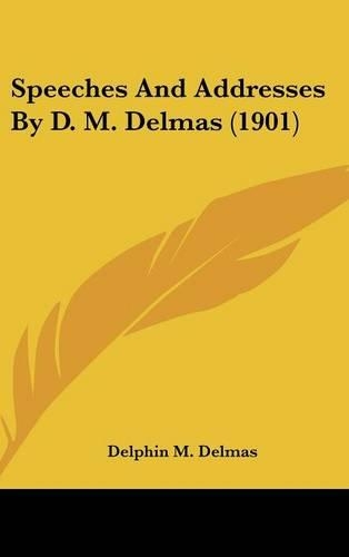 Speeches And Addresses By D. M. Delmas (1901)