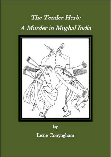 The Tender Herb: A Murder in Mughal Delhi