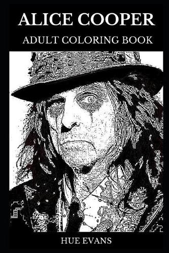 Alice Cooper Adult Coloring Book: Multiple Awards Winning Rock Legend and Famous Macabre Singer, Shock King Star and Facepaint Icon Inspired Adult Coloring Book(0 Alice Cooper Books)