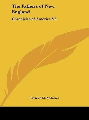 The Fathers of New England: Chronicles of America V6