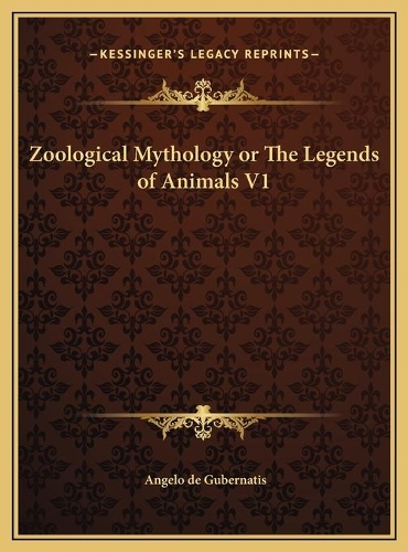 Zoological Mythology or The Legends of Animals V1