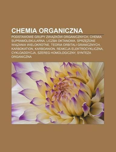 Chemia Organiczna: Podstawowe Grupy Zwi Zkow Organicznych, Chemia Supramolekularna, Liczba Oktanowa, Sprz One Wi Zania Wielokrotne(Polish)