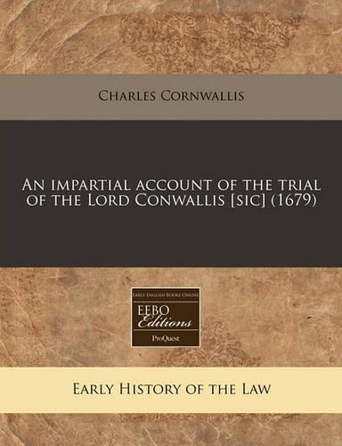 An Impartial Account of the Trial of the Lord Conwallis [sic] (1679): (English)