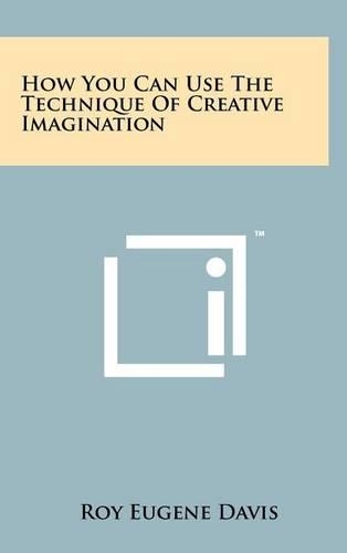 How You Can Use The Technique Of Creative Imagination