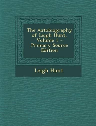 Autobiography of Leigh Hunt, Volume 1