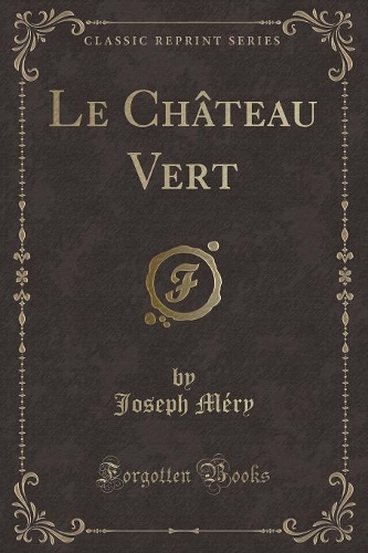 Le Château Vert (Classic Reprint)