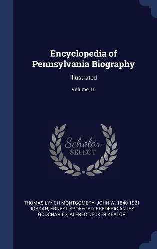 Encyclopedia of Pennsylvania Biography: Illustrated; Volume 10