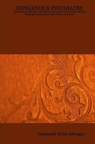 Indigenous Psychiatry: Transcultural Study of Traditional Practitioners in West African Healing Communities with Focus on Ghana