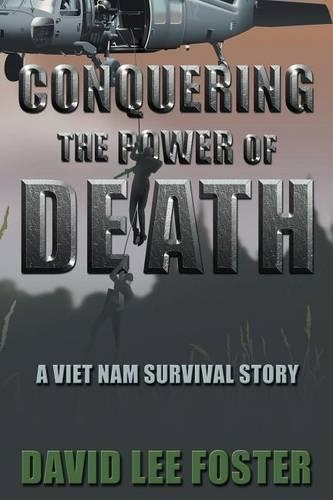 Conquering The Power Of Death: A Vietnam Survival Story(English)