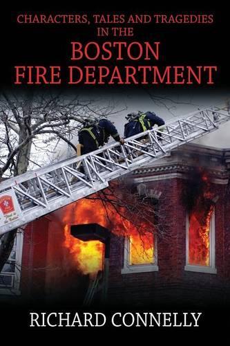 Characters, Tales and Tragedies in the Boston Fire Department