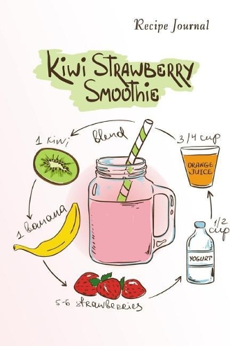 Recipe Journal: Kiwi Strawberry Smoothie Recipe Cooking Journal, Lined and Numbered Blank Cookbook 6 x 9, 150 Pages (Recipe Journals)(Cooking Journals)