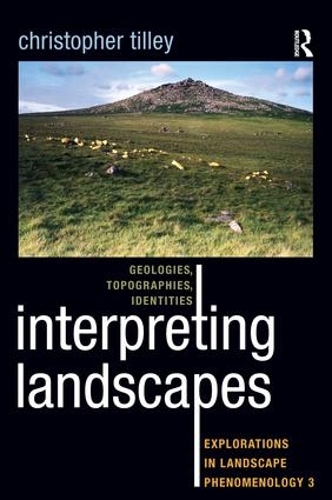 Interpreting Landscapes: Geologies, Topographies, Identities; Explorations in Landscape Phenomenology 3