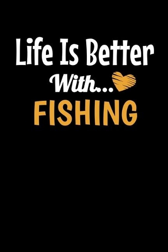 Life Is Better with Fishing: Fishing Journal Gift - 120 Blank Lined Page