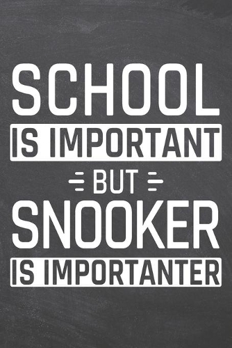 School is important but Snooker is importanter