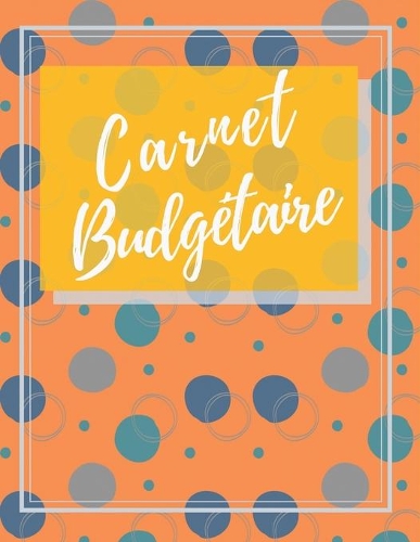 Carnet Budgétaire: Carnet De Dépense/Recettes & Comptes Toute Une Année Edition en Couleurs Dim A4