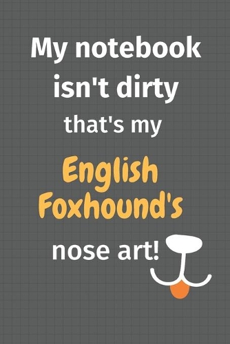 My notebook isn't dirty that's my English Foxhound's nose art: For English Foxhound Dog Fans
