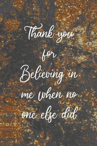 Thank You For Believing In Me When No One Else Did