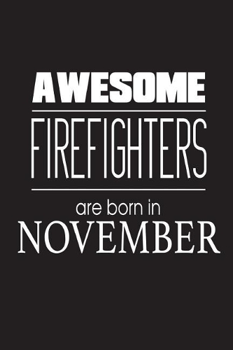 Awesome Firefighters Are Born In November