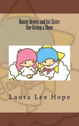 Bunny Brown and his Sister Sue Giving a Show