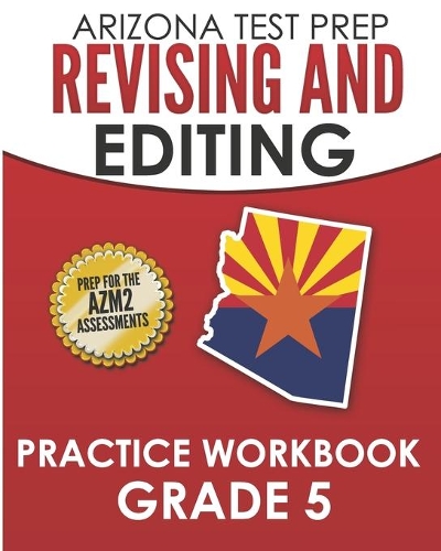 ARIZONA TEST PREP Revising and Editing Practice Workbook Grade 5