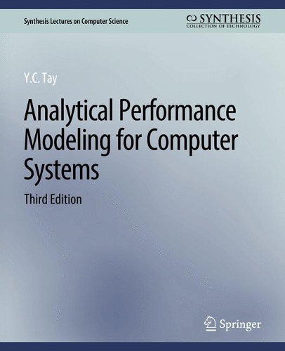 Analytical Performance Modeling for Computer Systems, Third Edition: (Synthesis Lectures on Computer Science)