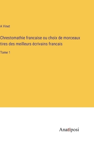 Chrestomathie francaise ou choix de morceaux tires des meilleurs écrivains francais