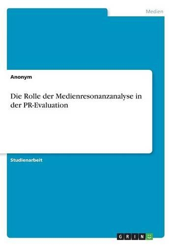 Die Rolle der Medienresonanzanalyse in der PR-Evaluation: (German)