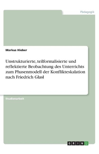 Unstrukturierte, teilformalisierte und reflektierte Beobachtung des Unterrichts zum Phasenmodell der Konflikteskalation nach Friedrich Glasl